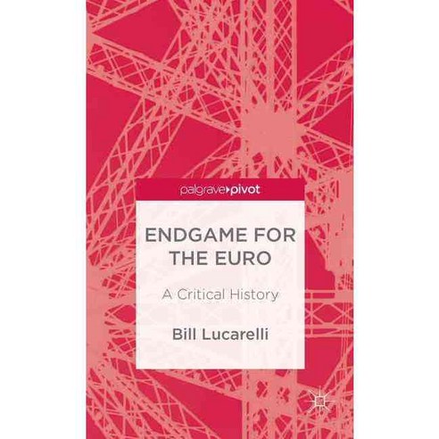 The Endgame for the Euro: A Critical History, Palgrave Pivot