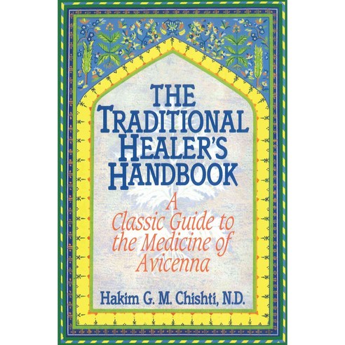 The Traditional Healer''s Handbook: Classic Guide to the Medicine of Avicenna, Healing Arts Pr