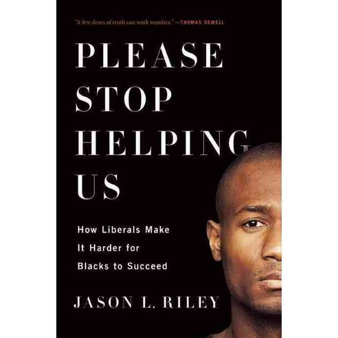 Please Stop Helping Us: How Liberals Make It Harder for Blacks to Succeed, Encounter Books