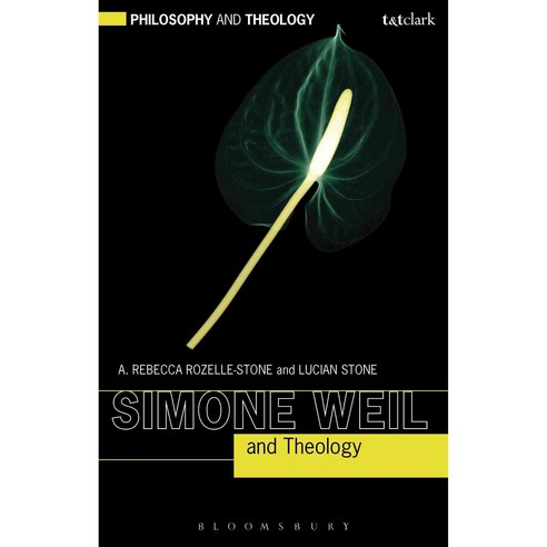 Simone Weil and Theology, Bloomsbury T & T Clark
