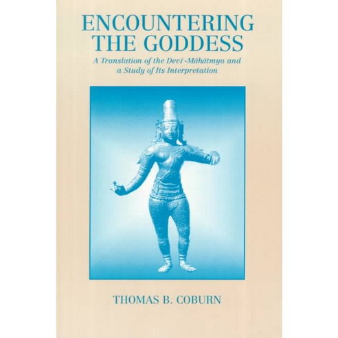 Encountering the Goddess: A Translation of the Devl-Mahatmya and a Study of Its Interpretation, State Univ of New York Pr