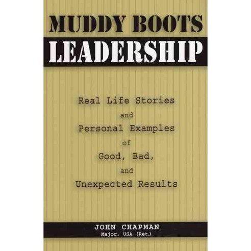 Muddy Boots Leadership: Real Life Stories And Personal Examples of Good Bad And Unexpected Results, Stackpole Books