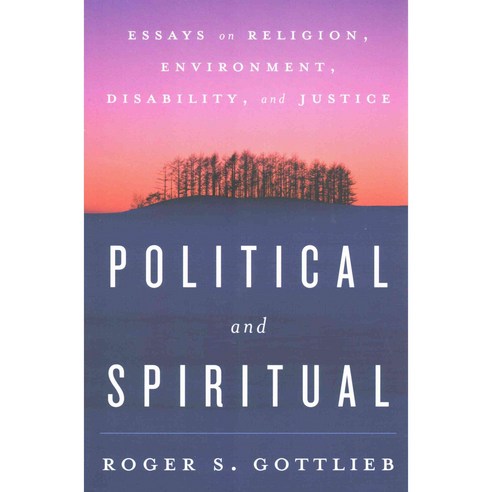 Political and Spiritual: Essays on Religion Environment Disability and Justice Paperback, Rowman & Littlefield Publishers