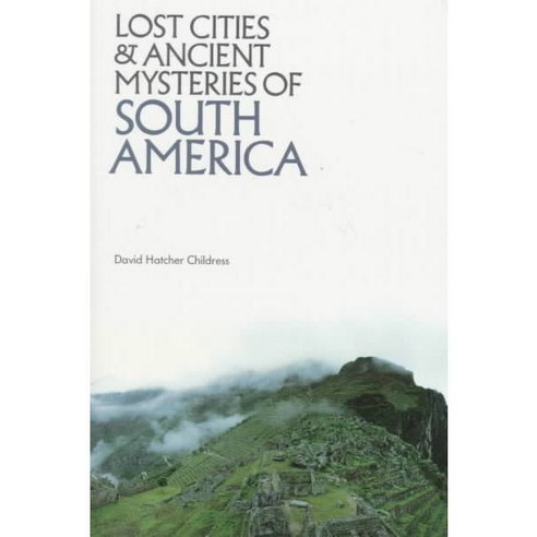 Lost Cities and Ancient Mysteries of South America, Adventures Unlimited Pr