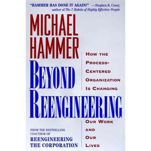 Beyond Reengineering: How the Process-Centered Organization Is Changing Our Work and Our Lives, Harperbusiness