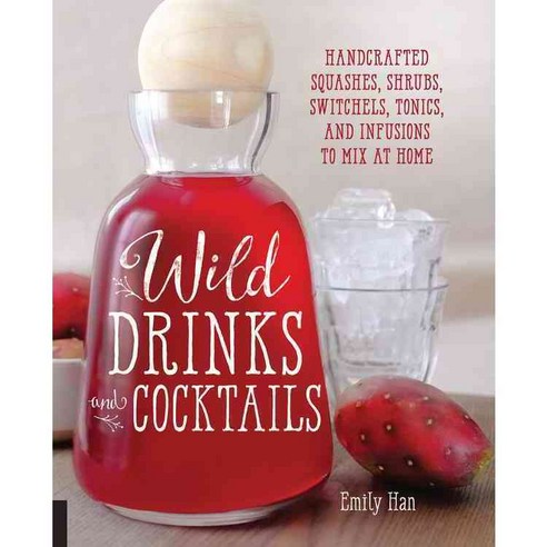 Wild Drinks & Cocktails: Handcrafted Squashes Shrubs Switchels Tonics and Infusions to Mix at Home, Fair Winds Pr