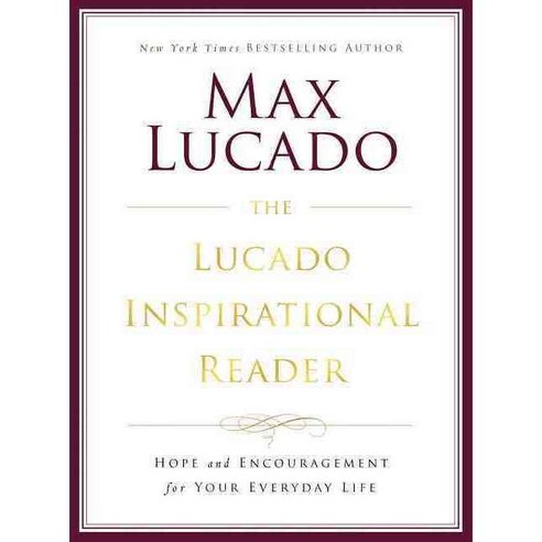 The Lucado Inspirational Reader: Hope and Encouragement for Your Everyday Life, Thomas Nelson Inc
