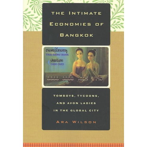 The Intimate Economies of Bangkok: Tomboys Tycoons and Avon Ladies in the Global City Paperback, University of California Press