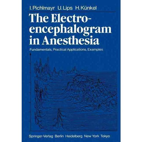 The Electroencephalogram in Anesthesia: Fundamentals Practical Applications Examples, Springer Verlag