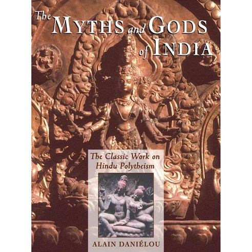 The Myths and Gods of India: The Classic Work on Hindu Polytheism from the Princeton Bollingen Series, Inner Traditions