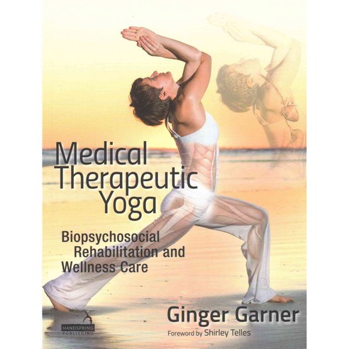 Medical Therapeutic Yoga: Biopsychosocial Rehabilitation and Wellness Care, Handspring Pub Ltd