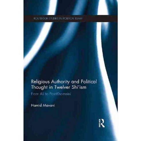 Religious Authority and Political Thought in Twelver Shi''ism: From Ali to Post-Khomeini, Routledge