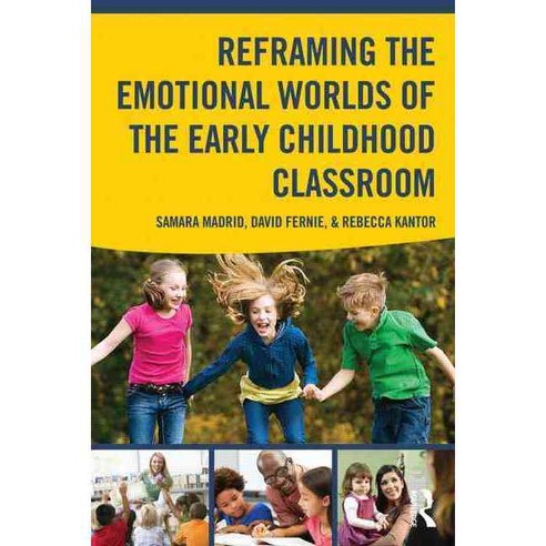 Reframing the Emotional Worlds of the Early Childhood Classroom, Routledge