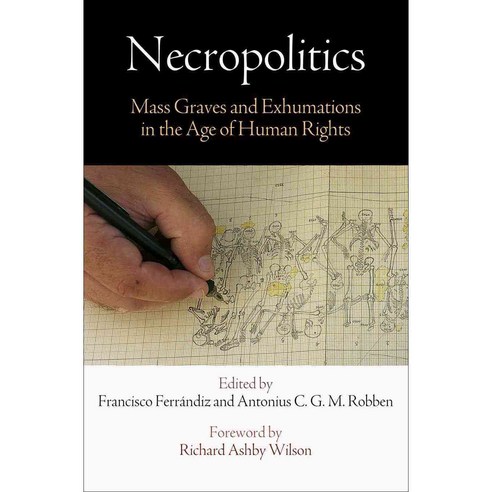Necropolitics: Mass Graves and Exhumations in the Age of Human Rights, Univ of Pennsylvania Pr