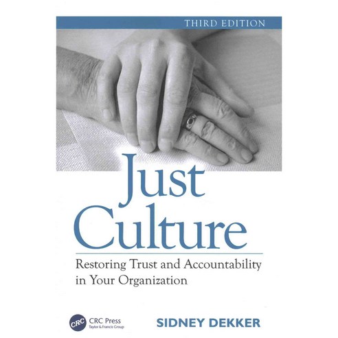 Just Culture: Restoring Trust and Accountability in Your Organization Third Edition Paperback, CRC Press