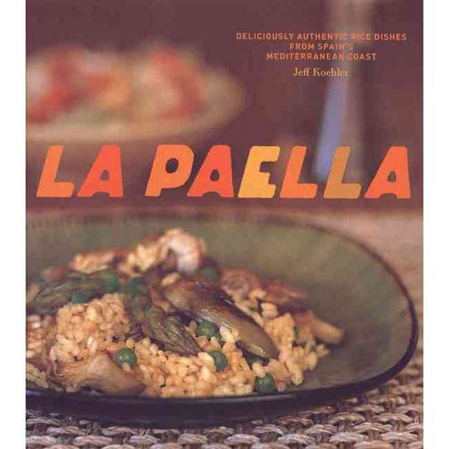 La Paella: Deliciously Authentic Rice Dishes from Spain''s Mediterranean Coast, Chronicle Books Llc