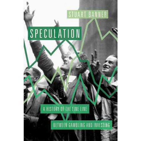 Speculation: A History of the Fine Line Between Gambling and Investing, Oxford Univ Pr