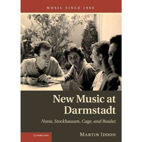 New Music at Darmstadt:"Nono Stockhausen Cage and Boulez", Cambridge University Press