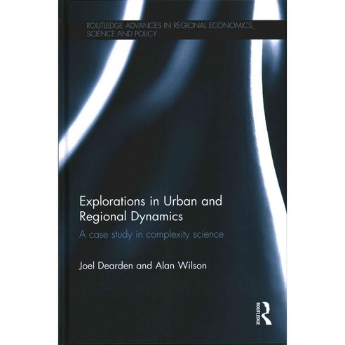 Explorations in Urban and Regional Dynamics: A Case Study in Complexity Science, Routledge