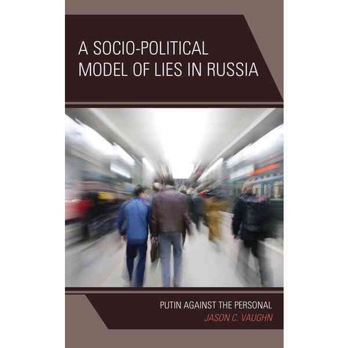 A Socio-Political Model of Lies in Russia: Putin Against the Personal Hardcover, Upa