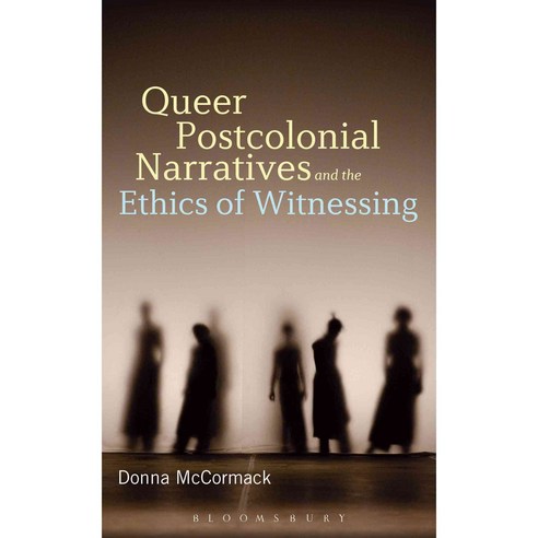 Queer Postcolonial Narratives and the Ethics of Witnessing Hardcover, Bloomsbury Publishing PLC