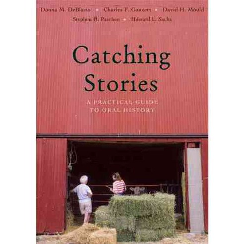 Catching Stories: A Practical Guide to Oral History, Swallow Pr