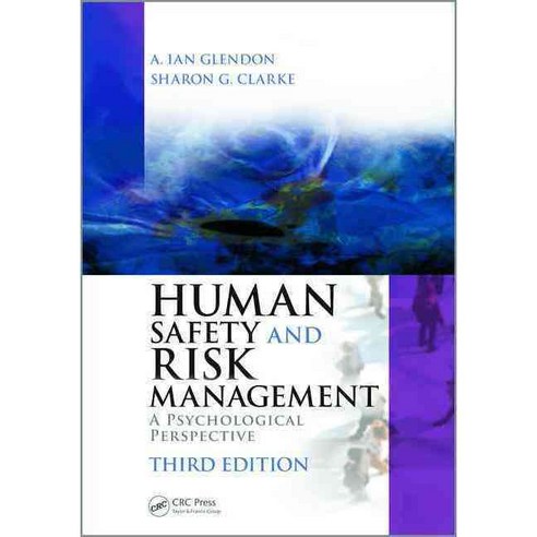 Human Safety and Risk Management: A Psychological Perspective Third Edition Hardcover, CRC Press