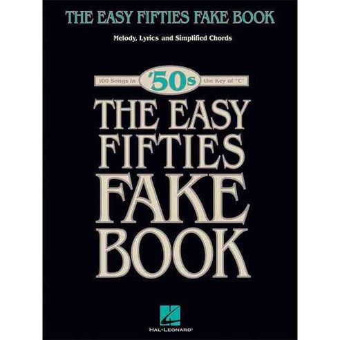 The Easy Fifties Fake Book: Melody Lyrics and Simplified Chords; 100 Songs in the Key of "C", Hal Leonard Corp