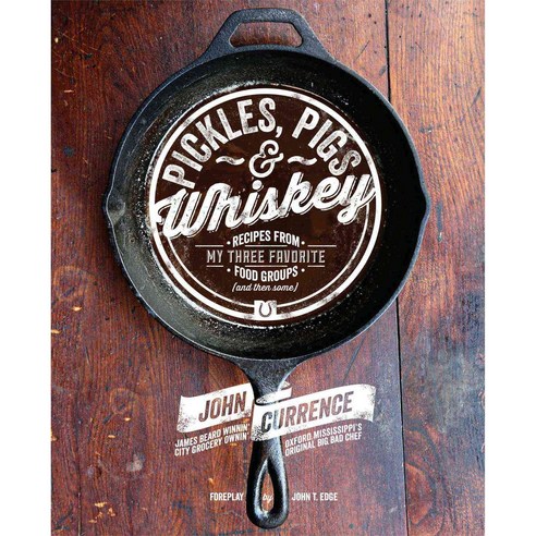Pickles Pigs & Whiskey: Recipes from My Three Favorite Food Groups (and Then Some), Andrews McMeel Pub