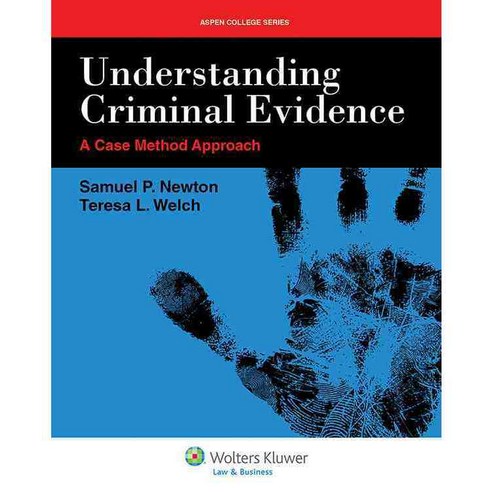 Understanding Criminal Evidence: A Case Method Approach, Wolters Kluwer Law & Business