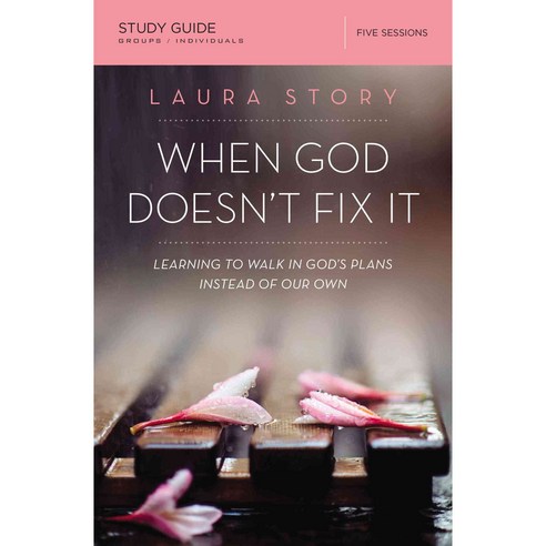 When God Doesn''t Fix It: Learning to Walk in God''s Plans Instead of Our Own: Five Sessions, Thomas Nelson Inc