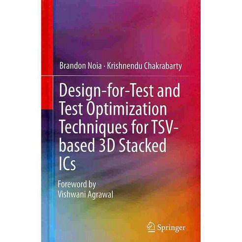 Design-for-Test and Test Optimization Techniques for TSV-Based 3D Stacked ICs, Springer Verlag