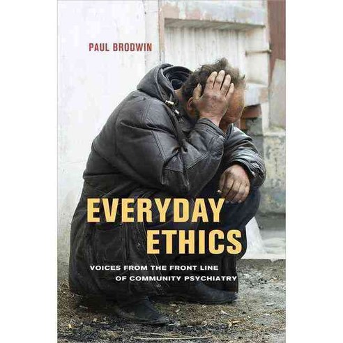 Everyday Ethics: Voices from the Front Line of Community Psychiatry Hardcover, University of California Press