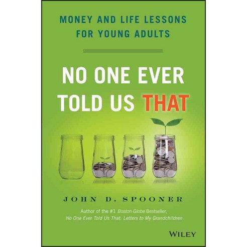 No One Ever Told Us That: Money and Life Lessons for Young Adults, John Wiley & Sons Inc