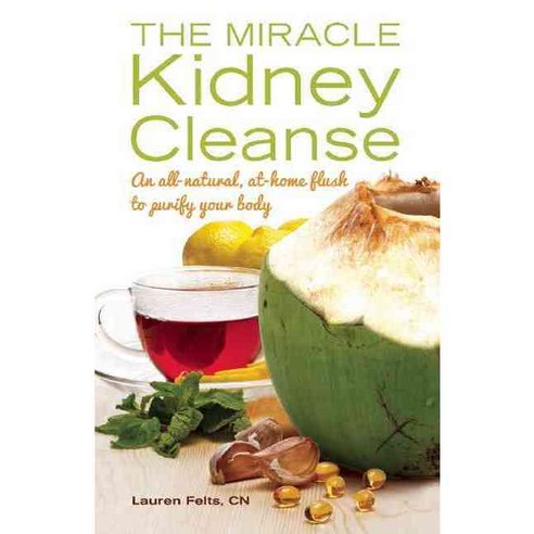 The Miracle Kidney Cleanse: An all-natural at-home flush to purify your body, Ulysses Pr