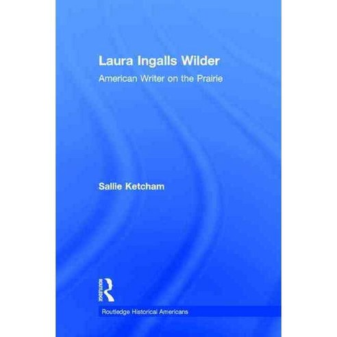 Laura Ingalls Wilder: American Writer on the Prairie, Routledge
