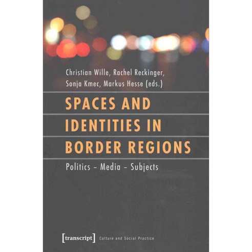 Spaces and Identities in Border Regions: Policies - Media - Subjects, Transcript Verlag
