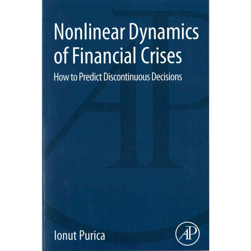 Nonlinear Dynamics of Financial Crises: How to Predict Discontinuous Decisions, Academic Pr
