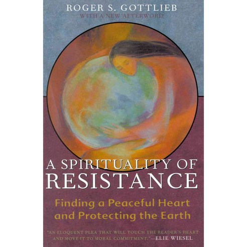 A Spirituality of Resistance: Finding a Peaceful Heart and Protecting the Earth, Rowman & Littlefield Pub Inc