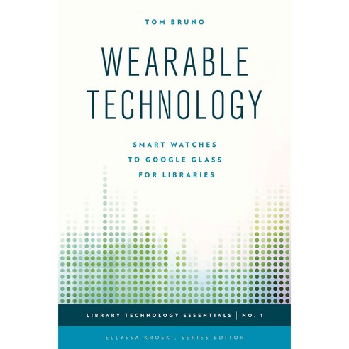 Wearable Technology: Smart Watches to Google Glass for Libraries Paperback, Rowman & Littlefield Publishers