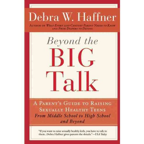 Beyond the Big Talk: A Parent''s Guide to Raising Sexually Healthy Teens - From Middle School to High School and Beyond, Avon A