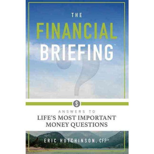 The Financial Briefing: Answers to Life''s Most Important Money Questions, Advantage Media Group