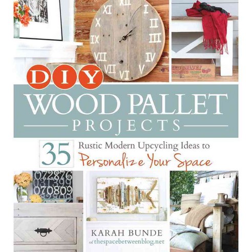 DIY Wood Pallet Projects: 35 Rustic Modern Upcycling Ideas to Personalize Your Space, Adams Media Corp