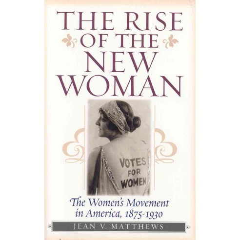 The Rise of the New Woman: The Women''s Movement in America 1875-1930 Paperback, Ivan R. Dee Publisher