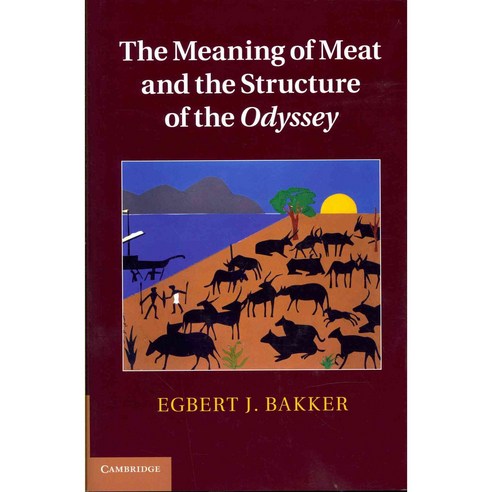 The Meaning of Meat and the Structure of the Odyssey, Cambridge Univ Pr