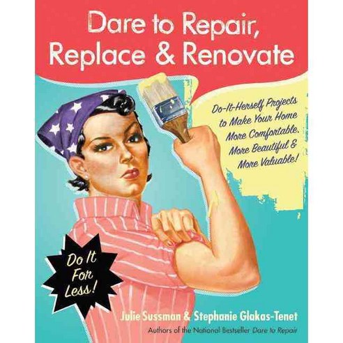 Dare to Repair Replace & Renovate: Do-it-Herself Projects to Make Your Home More Comfortable More Beautiful and More Valuable!, Avon A