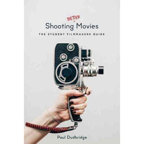 Shooting Better Movies: The Student Filmmakers'' Guide, Michael Wiese Productions