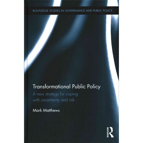 Transformational Public Policy: A New Strategy for Coping with Uncertainty and Risk Hardcover, Routledge