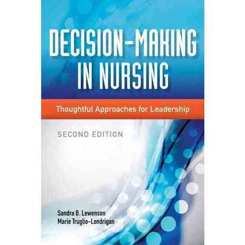 Decision-Making in Nursing: Thoughtful Approaches for Leadersip, Jones & Bartlett Learning