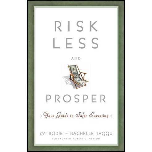 Risk Less and Prosper: Your Guide to Safer Investing, John Wiley & Sons Inc
